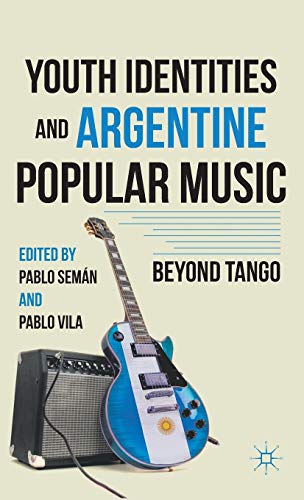 9780230104631: Youth Identities and Argentine Popular Music: Beyond Tango