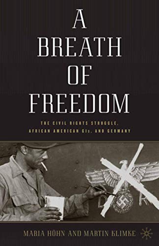 Imagen de archivo de A Breath of Freedom: The Civil Rights Struggle, African American GIs, and Germany a la venta por BooksRun