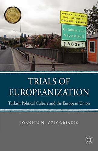 Beispielbild fr Trials of Europeanization: Turkish Political Culture and the European Union (Choice Outstanding Academic Books) zum Verkauf von Thomas Emig