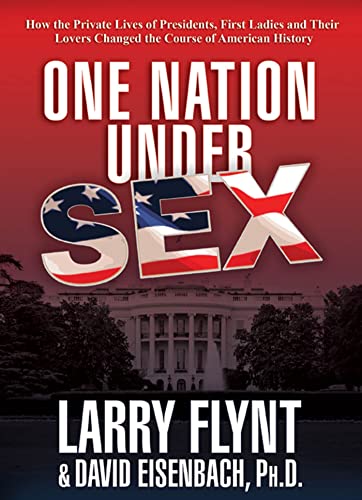 Stock image for One Nation Under Sex: How the Private Lives of Presidents, First Ladies and Their Lovers Changed the Course of American History for sale by Wonder Book