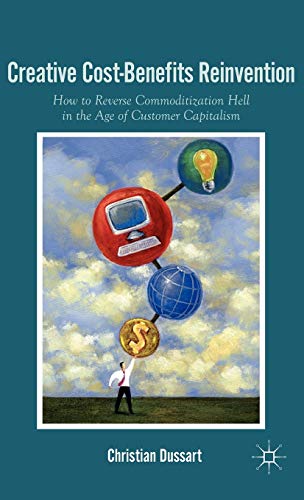 Beispielbild fr Creative Cost-Benefits Reinvention: How to Reverse Commodization Hell in the Age of Customer Capitalism zum Verkauf von Ria Christie Collections