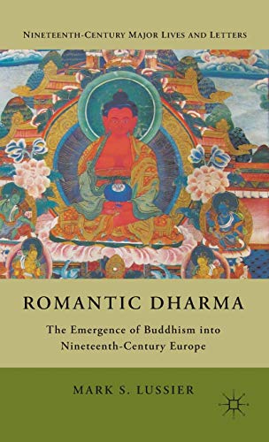 Romantic Dharma: The Emergence of Buddhism into Nineteenth-Century Europe (Nineteenth-Century Maj...