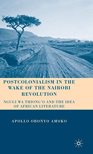 Stock image for Postcolonialism in the Wake of the Nairobi Revolution: Ngugi wa Thiong  o and the Idea of African Literature for sale by HPB-Red