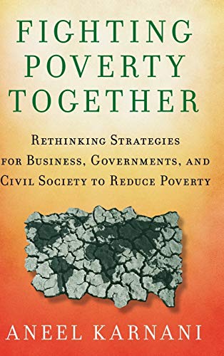 Stock image for Fighting Poverty Together: Rethinking Strategies for Business, Governments, and Civil Society to Reduce Poverty for sale by Blackwell's