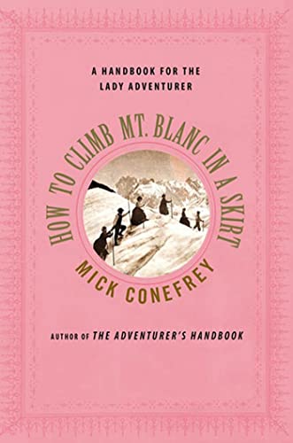 Stock image for How to Climb Mt. Blanc in a Skirt : A Handbook for the Lady Adventurer for sale by Better World Books: West