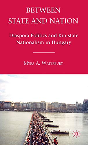 9780230107038: Between State and Nation: Diaspora Politics and Kin-State Nationalism in Hungary