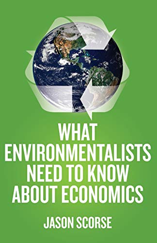 Stock image for What Environmentalists Need to Know about Economics for sale by Better World Books