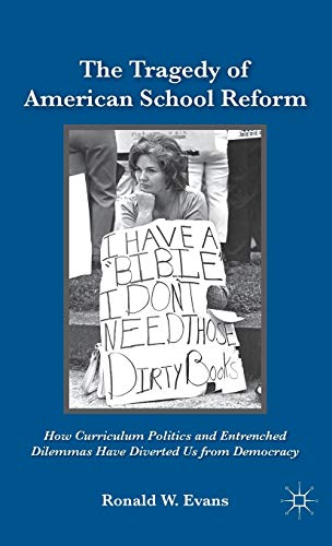 The Tragedy of American School Reform: How Curriculum Politics and Entrenched Dilemmas Have Diverted Us from Democracy (9780230107984) by Evans, Ronald W.