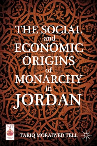 The Social and Economic Origins of Monarchy in Jordan (Middle East Today)
