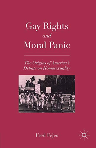 9780230108264: Gay Rights and Moral Panic: The Origins of America's Debate on Homosexuality