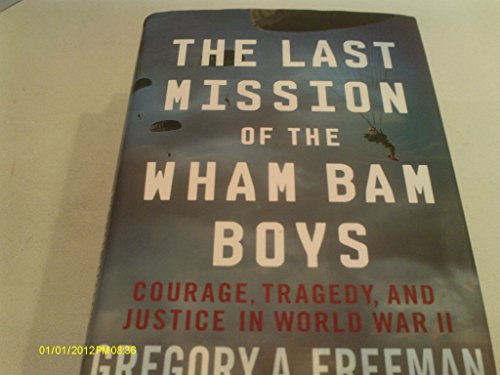 Stock image for The Last Mission of the Wham Bam Boys: Courage, Tragedy, and Justice in World War II for sale by ThriftBooks-Dallas