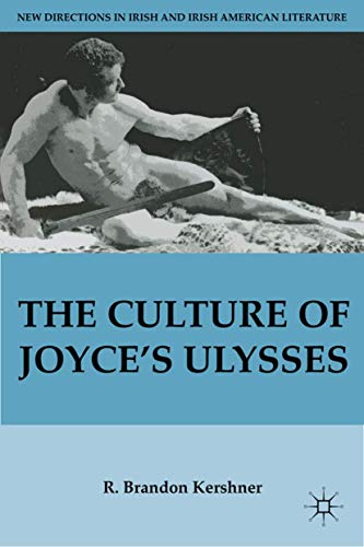 The Culture of Joyceâ€™s Ulysses (New Directions in Irish and Irish American Literature) (9780230108684) by Kershner, R.