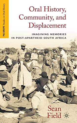 9780230108905: Oral History, Community, and Displacement: Imagining Memories in Post-Apartheid South Africa