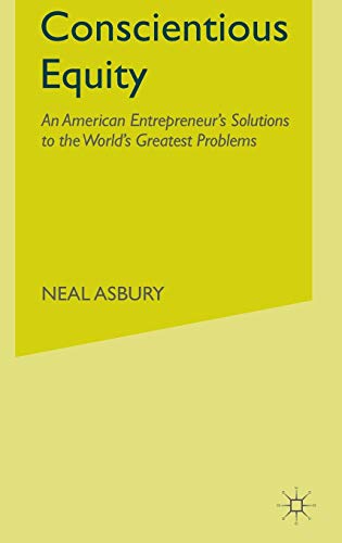 Imagen de archivo de Conscientious Equity : An American Entrepreneur's Solutions to the World's Greatest Problems a la venta por Better World Books