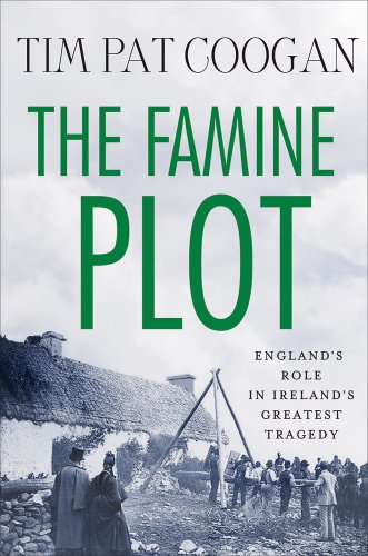 Beispielbild fr The Famine Plot: England's Role in Ireland's Greatest Tragedy zum Verkauf von BooksRun