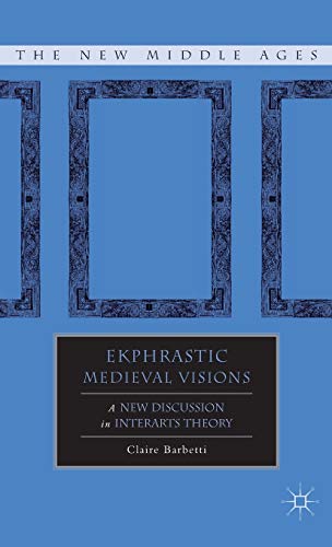 9780230109841: Ekphrastic Medieval Visions: A New Discussion in Interarts Theory (The New Middle Ages)