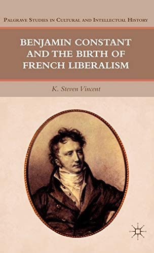 9780230110090: Benjamin Constant and the Birth of French Liberalism (Palgrave Studies in Cultural and Intellectual History)