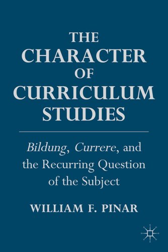 The Character of Curriculum Studies: Bildung, Currere, and the Recurring Question of the Subject