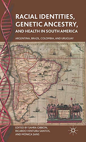 Racial Identities, Genetic Ancestry, and Health in South America: Argentina, Brazil, Colombia, an...