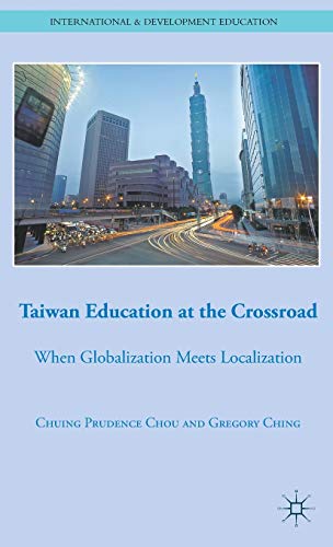 Taiwan Education at the Crossroad: When Globalization Meets Localization (International and Devel...