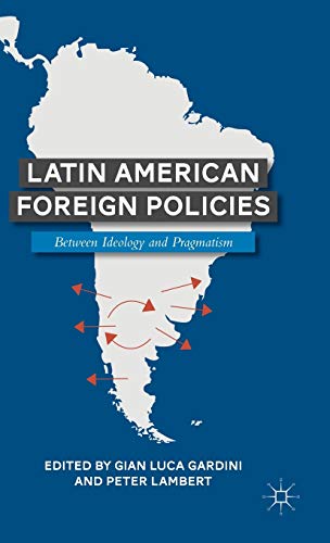 Latin American Foreign Policies: Between Ideology and Pragmatism