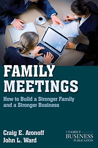 Family Meetings: How to Build a Stronger Family and a Stronger Business (A Family Business Publication) (9780230111011) by Aronoff, C.; Ward, J.