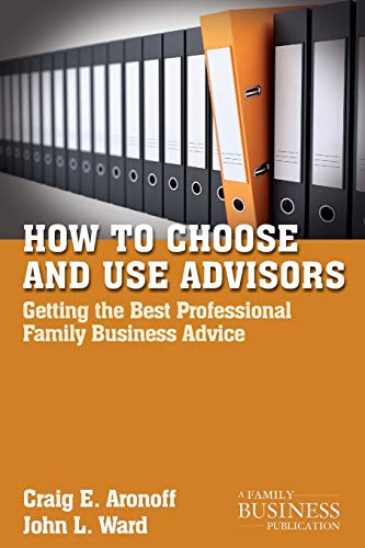 Beispielbild fr How to Choose and Use Advisors: Getting the Best Professional Family Business Advice (A Family Business Publication) zum Verkauf von Chiron Media