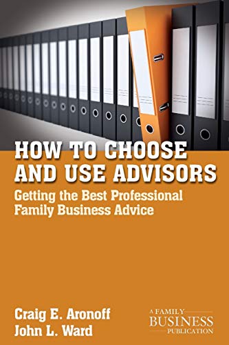 Stock image for How to Choose and Use Advisors: Getting the Best Professional Family Business Advice (A Family Business Publication) for sale by Chiron Media