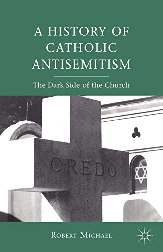 9780230111318: A History of Catholic Antisemitism: The Dark Side of the Church