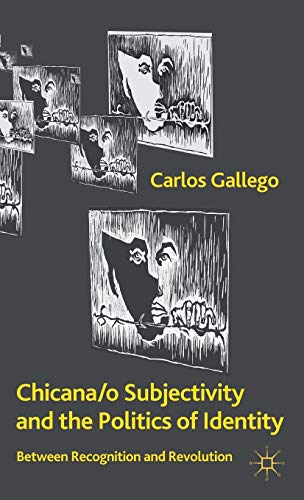 Chicana/o Subjectivity and the Politics of Identity: Between Recognition and Revolution