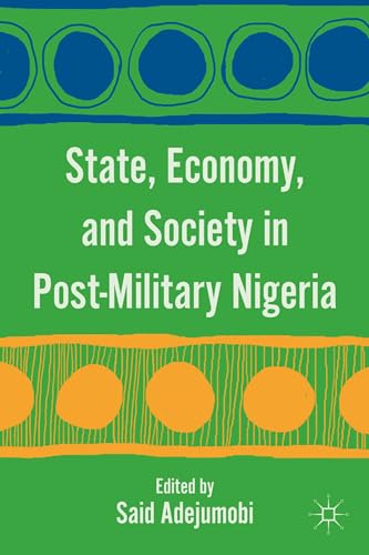 9780230111707: State, Economy, and Society in Post-Military Nigeria