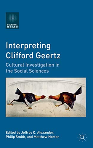 Stock image for Interpreting Clifford Geertz: Cultural Investigation in the Social Sciences (Cultural Sociology) for sale by Housing Works Online Bookstore
