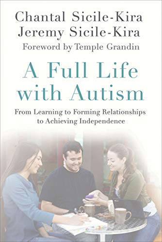 Stock image for A Full Life with Autism: From Learning to Forming Relationships to Achieving Independence [Paperback] Sicile-Kira, Chantal; Sicile-Kira, Jeremy and Grandin, Temple for sale by Ocean Books