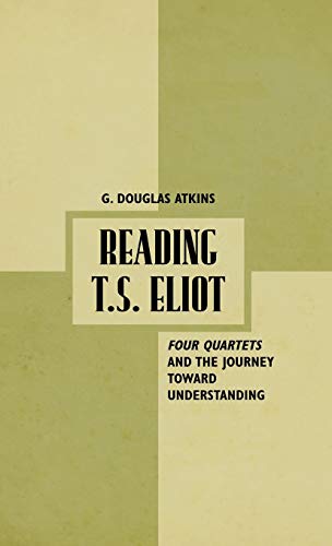 Reading T.S. Eliot: Four Quartets and the Journey towards Understanding