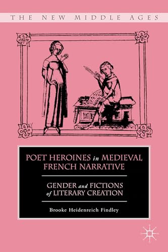 Imagen de archivo de Poetic Heroines in Medieval French Narrative: Gender and Fictions of Literary Creation a la venta por Winged Monkey Books