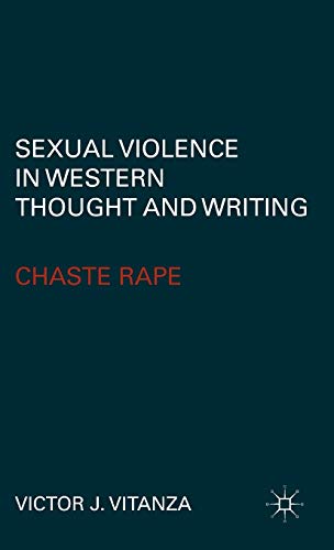 Sexual Violence in Western Thought and Writing: Chaste Rape (9780230112834) by Victor J. Vitanza