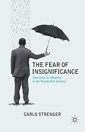 Imagen de archivo de The Fear of Insignificance: Searching for Meaning in the Twenty-first Century a la venta por Chiron Media