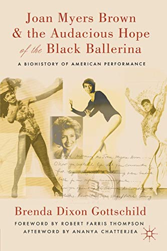 Stock image for Joan Myers Brown and the Audacious Hope of the Black Ballerina: A Biohistory of American Performance for sale by Your Online Bookstore