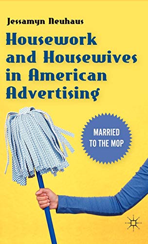 Housework and Housewives in American Advertising: Married to the Mop