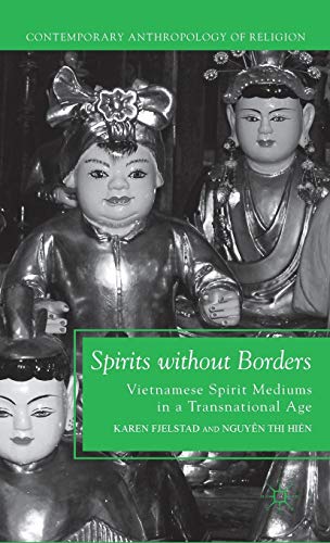 Spirits without Borders: Vietnamese Spirit Mediums in a Transnational Age (Contemporary Anthropol...
