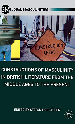 Beispielbild fr Constructions of Masculinity in British Literature from the Middle Ages to the Present (Global Masculinities) zum Verkauf von HPB-Red