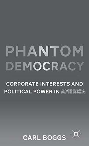 9780230115743: Phantom Democracy: Corporate Interests and Political Power in America
