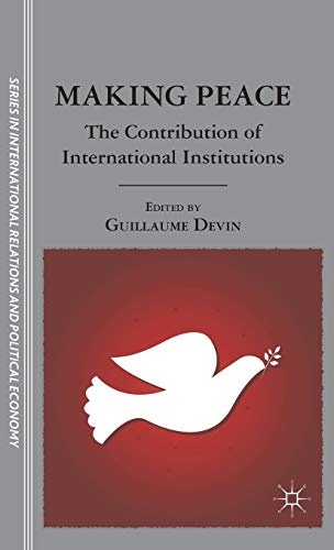 Beispielbild fr Making Peace: The Contribution of International Institutions (The Sciences Po Series in International Relations and Political Economy) zum Verkauf von Phatpocket Limited