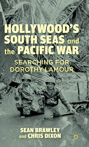 Hollywoodâ€™s South Seas and the Pacific War: Searching for Dorothy Lamour (9780230116566) by Brawley, S.; Dixon, C.