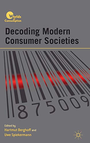 Decoding Modern Consumer Societies (Worlds of Consumption)