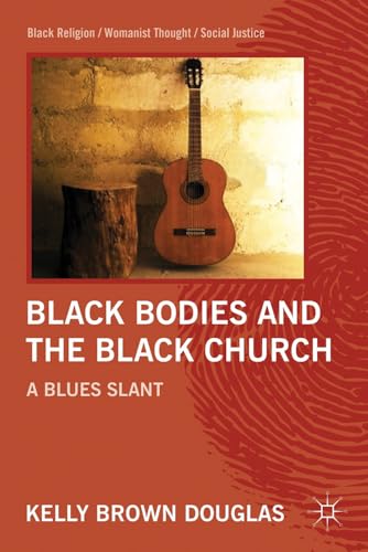 9780230116818: Black Bodies and the Black Church: A Blues Slant (Black Religion/Womanist Thought/Social Justice)