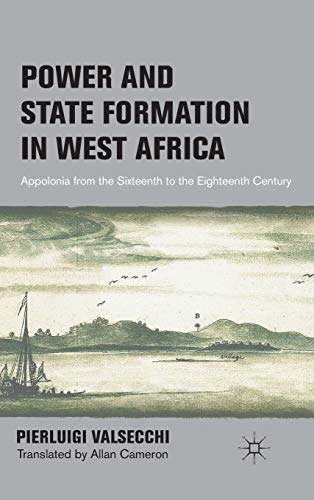 9780230117761: Power and State Formation in West Africa: Appolonia from the Sixteenth to the Eighteenth Century