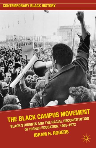 9780230117808: The Black Campus Movement: Black Students and the Racial Reconstitution of Higher Education, 1965–1972 (Contemporary Black History)