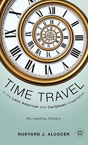Stock image for Time Travel in the Latin American and Caribbean Imagination: Re-Reading History for sale by Ria Christie Collections