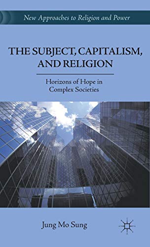 Stock image for The Subject, Capitalism, and Religion: Horizons of Hope in Complex Societies (New Approaches to Religion and Power) for sale by Bookmans